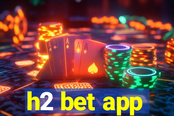 h2 bet app